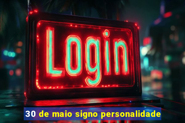 30 de maio signo personalidade